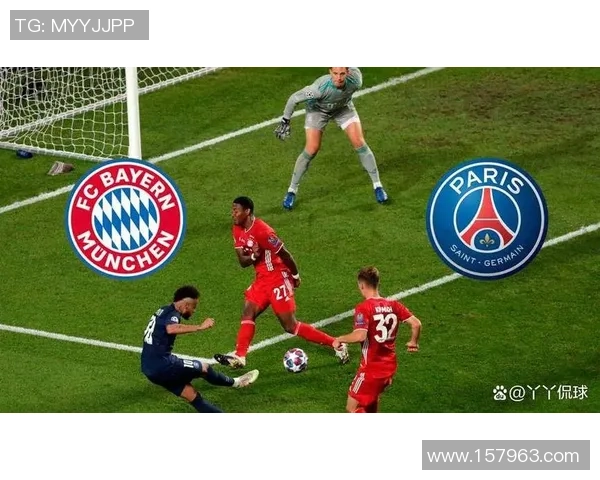 巴黎圣日耳曼巅峰对决豪门争锋再掀欧洲绿茵震撼风暴