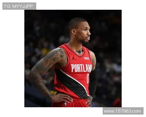 达米安利拉德重塑球队灵魂引领新时代篮球风潮的关键人物